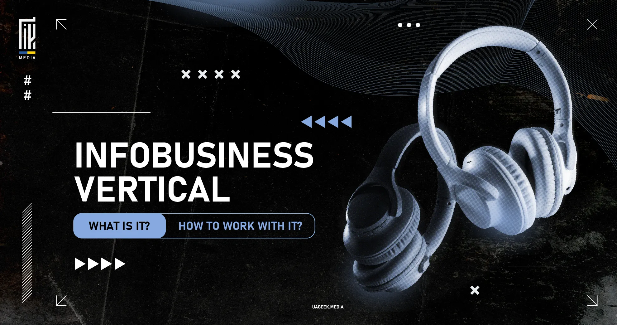 A sleek black and blue-themed graphic showcasing headphones with the text "Infobusiness Vertical," accompanied by prompts "What is it?" and "How to work with it?" by UAgeek.Media